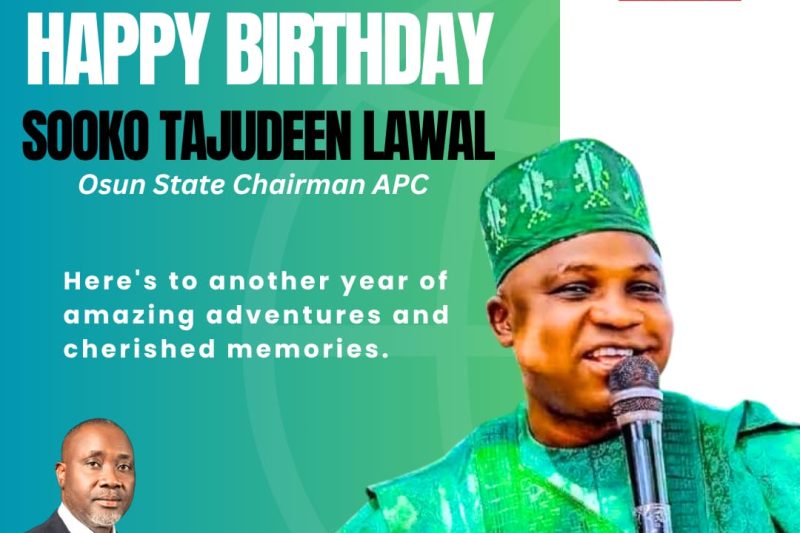 Prince Thomas Olaleye Ogungbangbe, PhD, Celebrates Osun APC Chairman, Sooko Tajudeen Lawal on His Birthday