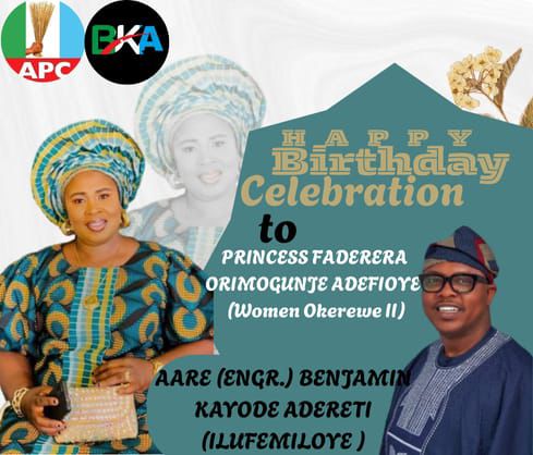 AARE (ENGR.) BENJAMIN KAYODE ADERETI FELICITATES WOMEN LEADER OKEREWE II, PRINCESS FADERERA ORIMOGUNJE ADEFIOYE AS SHE ADDS A YEAR TODAY
