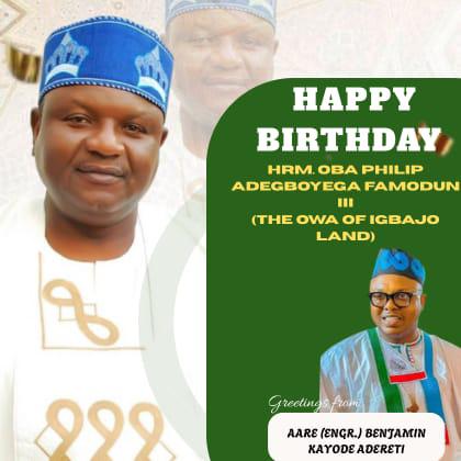 Aare (Engr.) Benjamin Kayode Adereti Felicitates HRM Oba Philip Adegboyega Famodun III, The Owa of Igbajo Land, on His Birthday